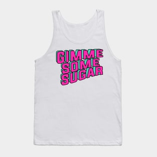 Gimme some sugar Tank Top